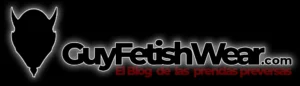 GuyFetishWear.com - El blog de las prendas perversas